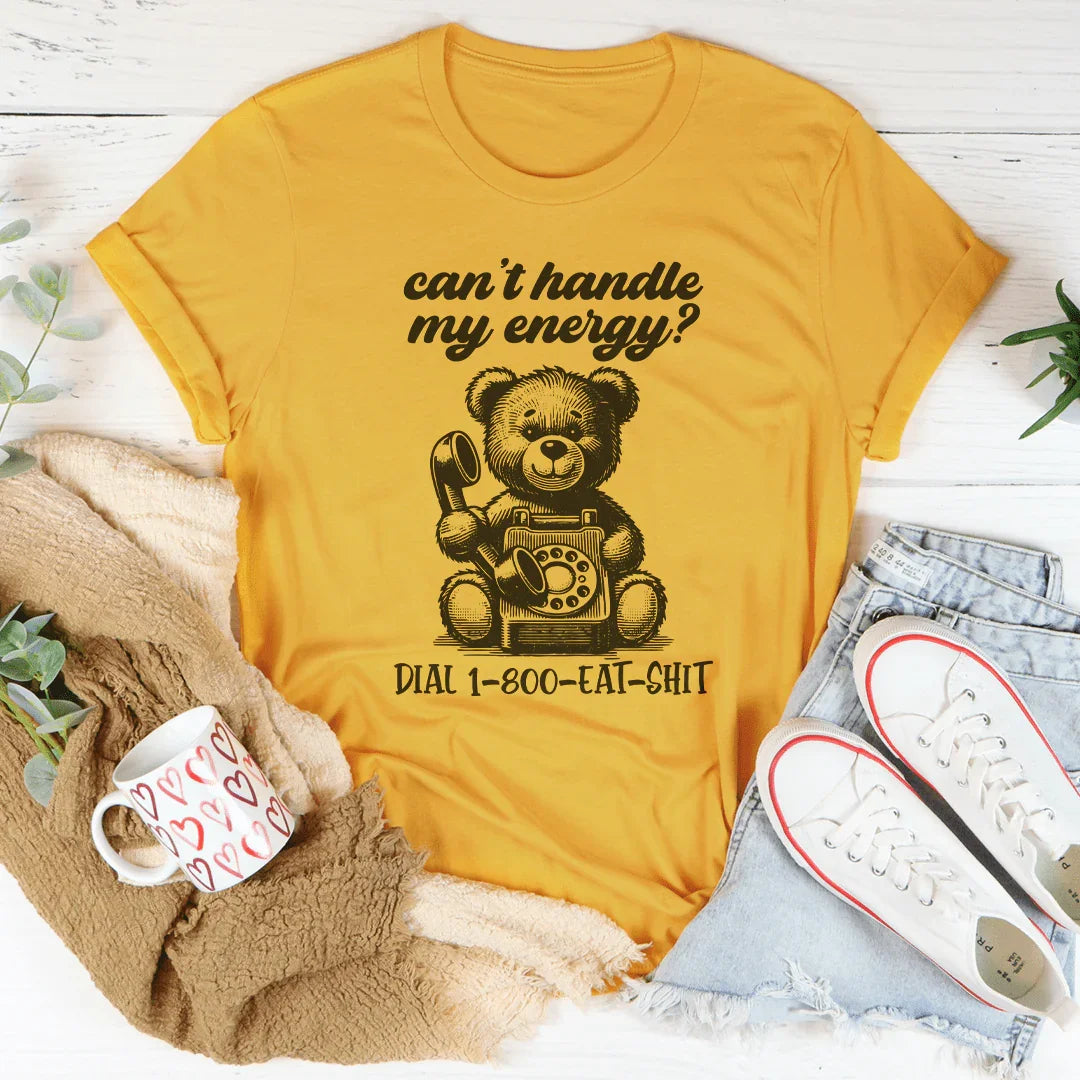 Can't Handle My Energy Tee