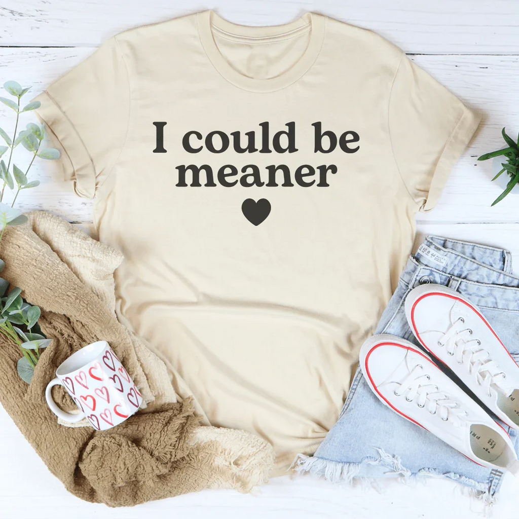 I Could Be Meaner Tee