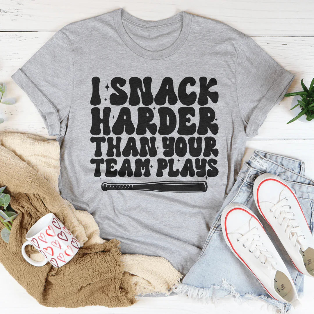 I Snack Harder Than Your Team Plays Tee