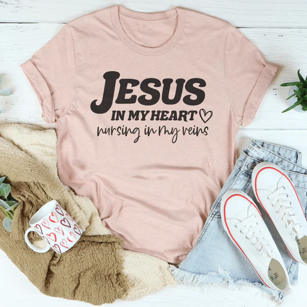 Jesus In My Heart Nursing In My Veins Tee