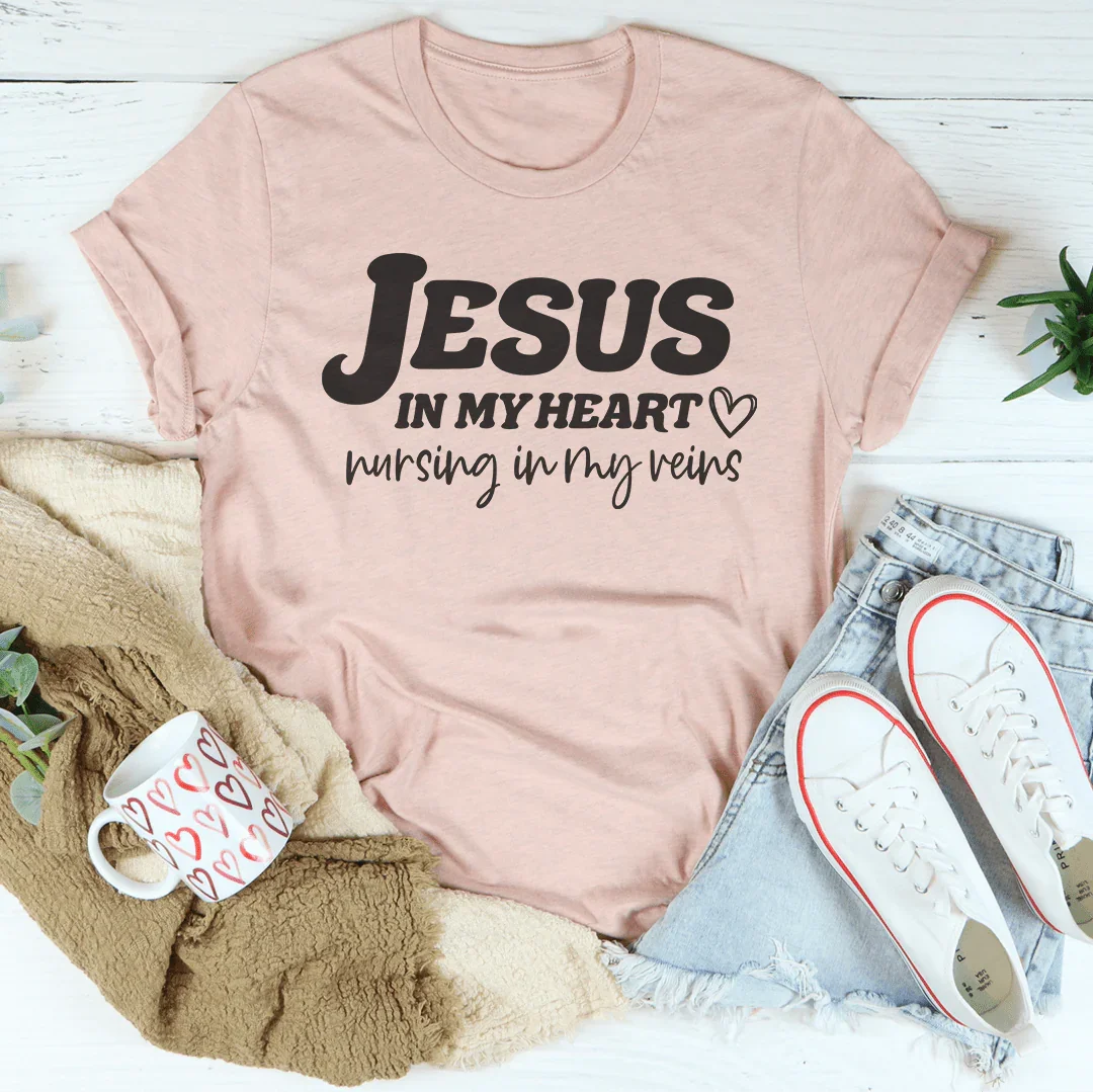 Jesus In My Heart Nursing In My Veins Tee