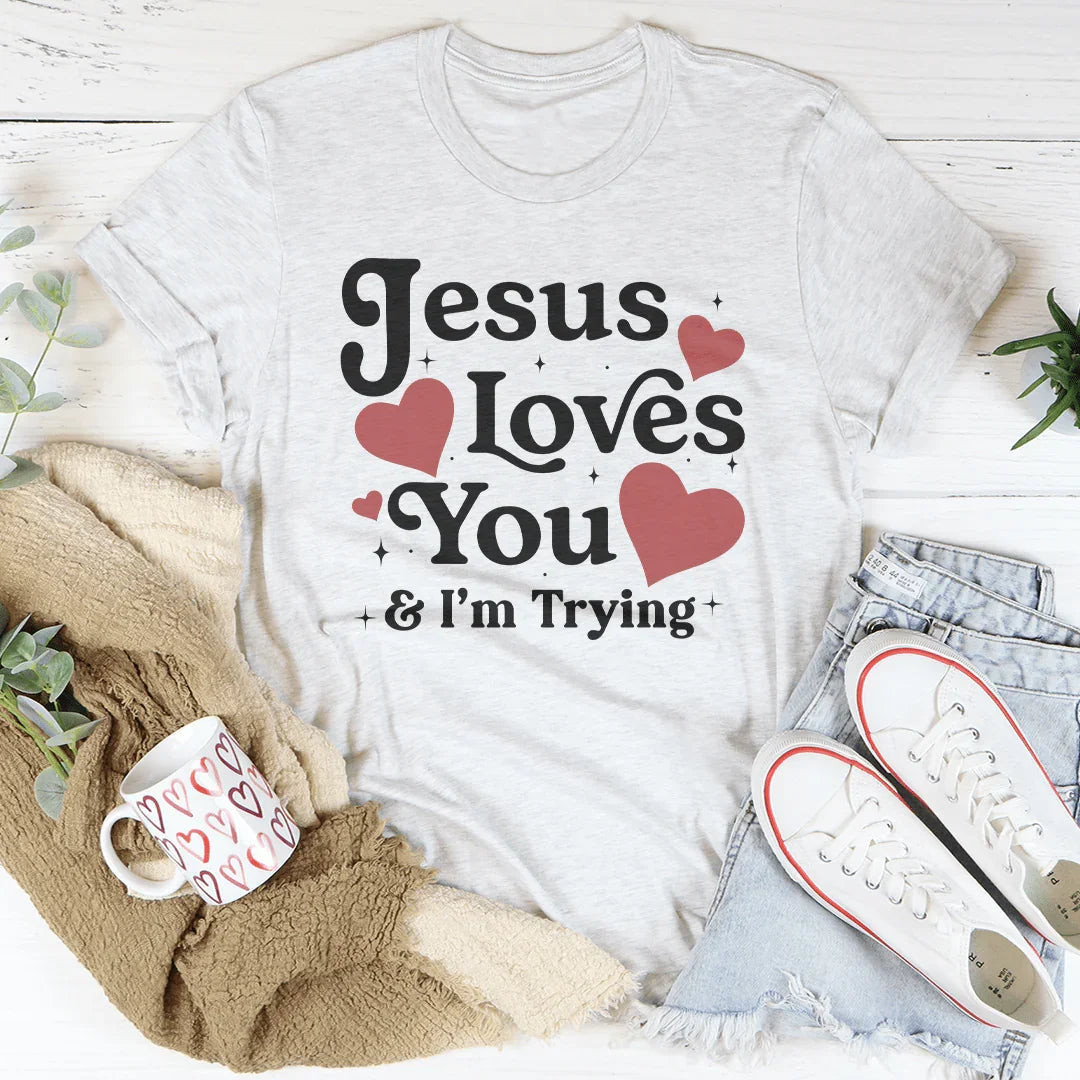 Jesus Loves You & I’m Trying Tee