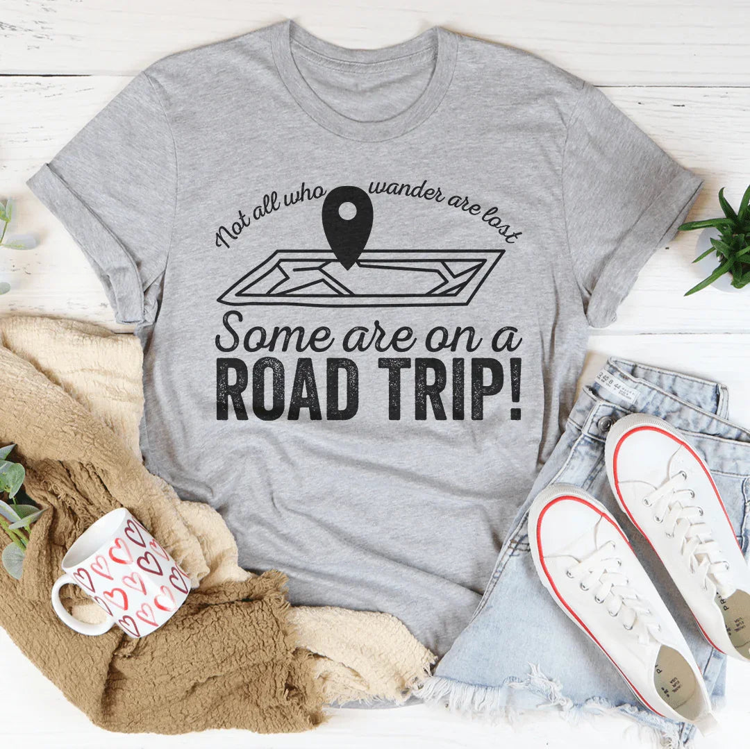 Not All Who Wander Are Lost Some Are On A Road Trip Tee
